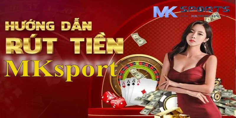 Điều kiện để anh em có thể rút tiền từ Mksport