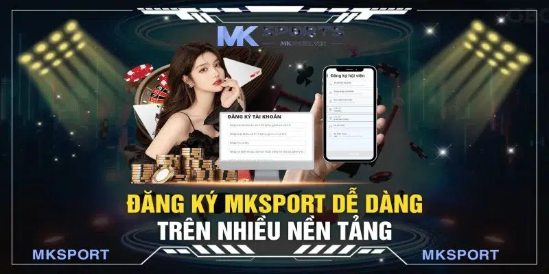 Những ưu điểm khi đăng ký tài khoản Mksprot